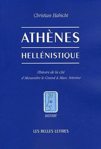 ATHENES HELLENISTIQUE - HISTOIRE DE LA CITE D'ALEXANDRE LE GRAND A MARC ANTOINE