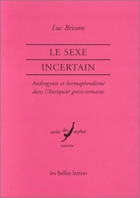 LE SEXE INCERTAIN. - ANDROGYNIE ET HERMAPHRODISME DANS L'ANTIQUITE GRECO-ROMAINE.