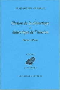 ILLUSION DE LA DIALECTIQUE ET DIALECTIQUE DE L'ILLUSION - PLATON, PLOTIN.