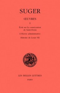 OEUVRES. TOME I : MEMOIRE SUR LA CONSECRATION DE SAINT-DENIS - L'OEUVRE ADMINISTRATIVE - HISTOIRE DE