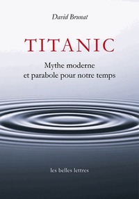 TITANIC - MYTHE MODERNE ET PARABOLE POUR NOTRE TEMPS