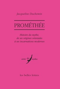 PROMETHEE - HISTOIRE DU MYTHE, DE SES ORIGINES ORIENTALES A SES INCARNATIONS MODERNES