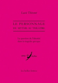 LE PERSONNAGE, DU MYTHE AU THEATRE - LA QUESTION DE L'IDENTITE DANS LA TRAGEDIE GRECQUE