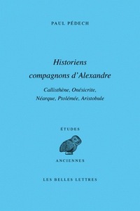 HISTORIENS COMPAGNONS D'ALEXANDRE - CALLISTHENE, ONESICRITE, NEARQUE, PTOLEMEE, ARISTOBULE