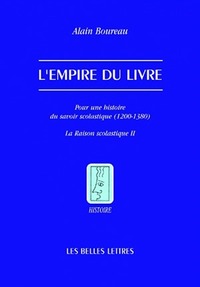 L'EMPIRE DU LIVRE - POUR UNE HISTOIRE DU SAVOIR SCOLASTIQUE (1200-1380)