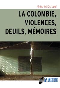 La Colombie, violences, deuils, mémoires