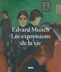 EDVARD MUNCH LES EXPRESSIONS DE LA VIE /FRANCAIS