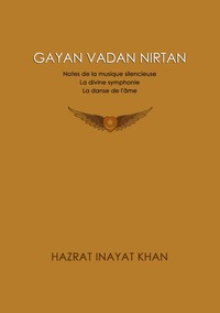 GAYAN VADAN NIRTAN, NOTES DE LA MUSIQUE SILENCIEUSE - LA DIVINE SYMPHONIE - LA DANSE DE L'AME