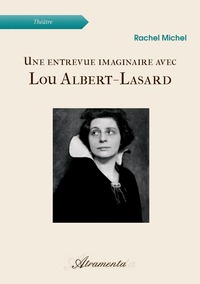 Une entrevue imaginaire avec Lou Albert-Lasard