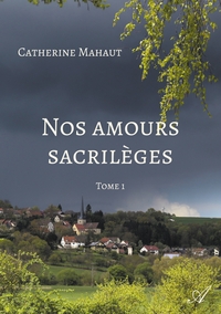 NOS AMOURS SACRILEGES - TOME 1