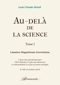 AU-DELA DE LA SCIENCE, TOME 1 - LUMIERE-MAGNETISME-GRAVITATION