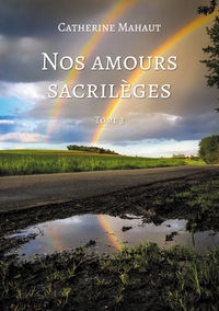 NOS AMOURS SACRILEGES - TOME 3