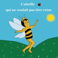 L'abeille qui ne voulait pas être reine