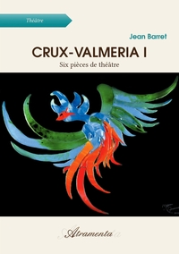 CRUX-VALMERIA I - SIX PIECES DE THEATRE