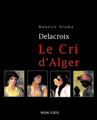 Eugène Delacroix - le cri d'Alger