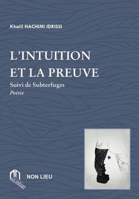 INTUITION ET LA PREUVE (L') : SUIVI DE SUBTERFUGES