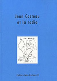 CAHIERS JEAN COCTEAU. NOUVELLE SERIE - T08 - JEAN COCTEAU ET LA RADIO - TEXTES, DESSINS ET DOCUMENTS