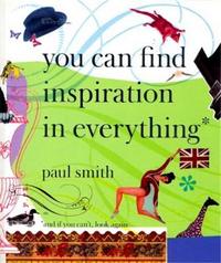 Paul Smith You Can Find Inspiration in Everything (Paperback) /anglais