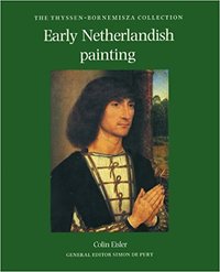 Early Netherlandish Painting: The Thyssen-Bornemisza Collection /anglais