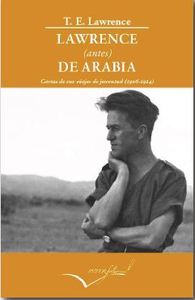 LAWRENCE AVANT L'ARABIE - VERSION ESPAGNOLE - CARTAS DE SUS VIAJES DE JUVENTUD 1906 - 1914