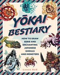 YOKAI BESTIARY - HOW TO DRAW EERIE AND ENCHANTING JAPANESE GHOSTS AND MONSTERS /ANGLAIS