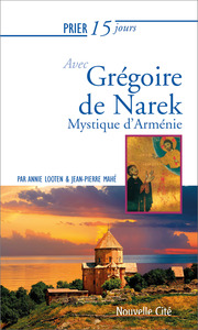 PRIER 15 JOURS AVEC GREGOIRE DE NAREK - MYSTIQUE D'ARMENIE