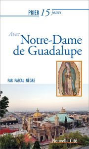 PRIER 15 JOURS AVEC NOTRE-DAME DE GUADALUPE