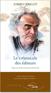 LE CREPUSCULE DES EDITEURS - VOYAGE SUR LES CHEMINS MAL CONNUS DU MONDE DES LIVRES