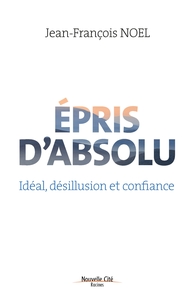 EPRIS D'ABSOLU - IDEAL, DESILLUSION ET CONFIANCE