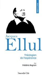 PRIER 15 JOURS AVEC JACQUES ELLUL - THEOLOGIEN DE L'ESPERANCE N 243