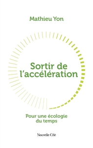 SORTIR DE L'ACCELERATION - POUR UNE ECOLOGIE DU TEMPS