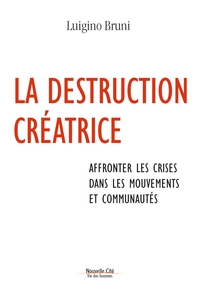 LA DESTRUCTION CREATRICE - AFFRONTER LES CRISES DANS LES MOUVEMENTS ET COMMUNAUTES
