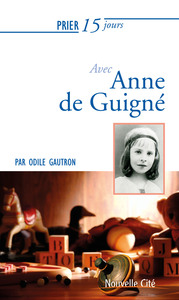 PRIER 15 JOURS AVEC ANNE DE GUIGNE