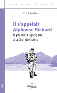 IL S'APPELAIT ALPHONSE RICHARD - LE PREMIER DIGNOIS TUE A LA GRANDE GUERRE