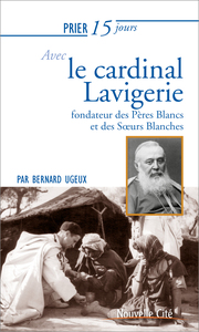PRIER 15 JOURS AVEC LE CARDINAL LAVIGERIE - FONDATEUR DES PERES BLANCS ET DES SOEURS BLANCHES