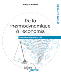 DE LA THERMODYNAMIQUE A L'ECONOMIE - LE TOURBILLON DE LA VIE