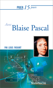 PRIER 15 JOURS AVEC BLAISE PASCAL