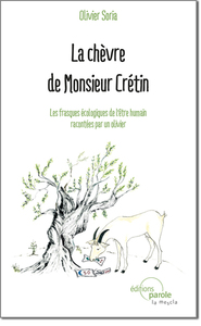 LA CHEVRE DE MR CRETIN - LES FRASQUES ECOLOGIQUES DE L ETRE HUMAIN RACONTEES PAR UN OLIVIER