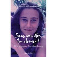 DANS MON ETRE, TON CHEMIN ! - VIE ET PENSEES DE CHIARA LUCE BADANO