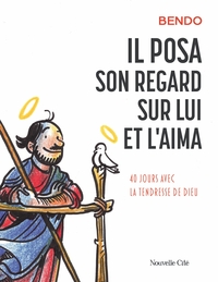IL POSA SON REGARD SUR LUI ET L'AIMA - 40 JOURS AVEC LA TENDRESSE DE DIEU