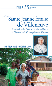 PRIER 15 JOURS AVEC  SAINTE JEANNE EMILIE DE VILLENEUVE - FONDATRICE DES SOEURS NOTRE-DAME DE L'IMMA