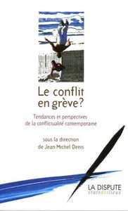 CONFLIT EN GREVE ? (LE) - TENDANCES ET PERSPECTIVES DE LA CONFLICTUALITE CONTEMPORAINE