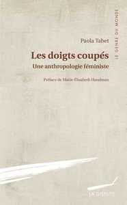 DOIGTS COUPES (LES) - UNE ANTHROPOLOGIE FEMINISTE