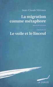 MIGRATION COMME METAPHORE (LA) (3EME ED) - PRECEDEE DE : LE VOILE ET LE LINCEUL