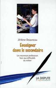 ENSEIGNER DANS LE SECONDAIRE - LES NOUVEAUX PROFESSEURS FACE AUX DIFFICULTES DU METIER