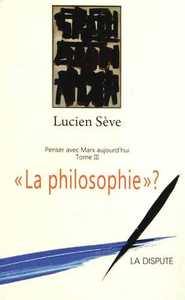 ESSAIS - T03 - LA PHILOSOPHIE ? - PENSER AVEC MARX AUJOURD'HUI T03