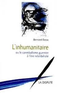 Inhumanitaire ou le cannibalisme guerrier à l’ère néolibérale (L’)