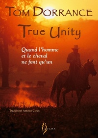 TRUE UNITY. QUAND L HOMME ET LE CHEVAL NE FONT QU UN
