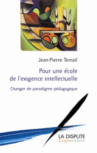 POUR UNE ECOLE DE L'EXIGENCE INTELLECTUELLE - CHANGER DE PARADIGME PEDAGOGIQUE