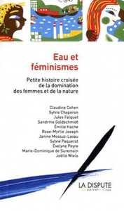 EAU ET FEMINISMES - PETITE HISTOIRE CROISEE DE LA DOMINATION DES FEMMES ET DE LA NATURE